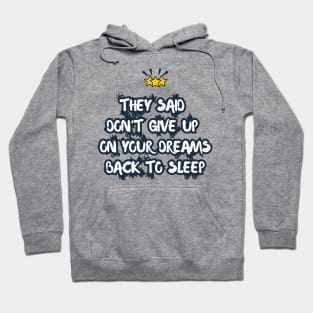 They Said Don't Give Up On Your Dreams Back To Sleep Hoodie